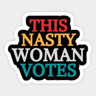 This Nasty Woman Votes Feminist Political Liberal Voting Nasty Women Vote Feminist Political 2020 Sticker